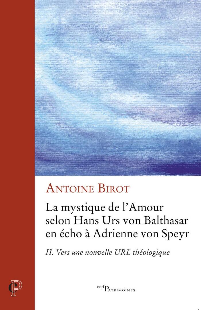 La Mystique de L'Amour Selon Hans Urs von Balthasar en Écho à Adrienne von Speyr (Vol. 2): Vers une Nouvelle URL Théologique