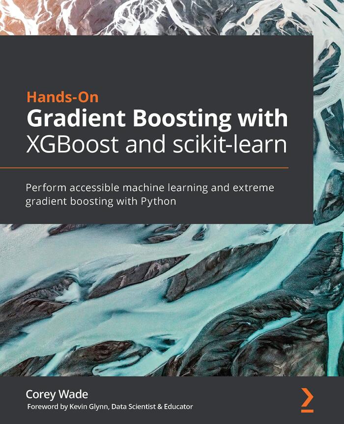 Hands-On Gradient Boosting with XGBoost and scikit-learn: Machine Learning and Extreme Gradient Boosting with Python