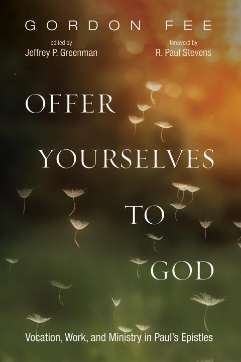 Offer Yourselves to God: Vocation, Work, and Ministry in Paul's Epistles