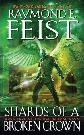 [Shards of a Broken Crown: Volume IV of the Serpentwar Saga] (By: Raymond E Feist) [published: December, 2010]