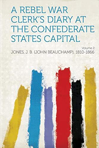A Rebel War Clerk's Diary at the Confederate States Capital (Volume 2)