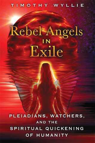 Rebel Angels in Exile (Pleiadians, Watchers, and the Spiritual Quickening of Humanity)