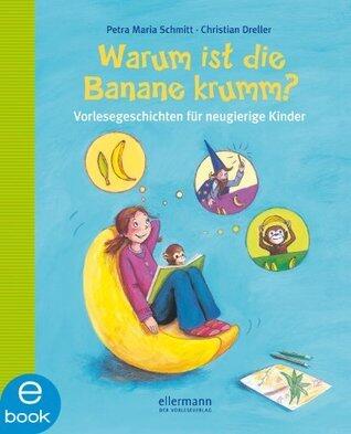 Warum ist die Banane krumm?: Vorlesegeschichten für neugierige Kinder (Vorlesegeschichten mit Aha!-Effekt)