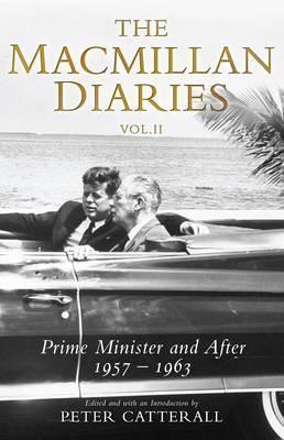The Macmillan Diaries, Volume II: Prime Minister and After, 1957 - 1963