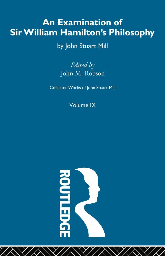 An Collected Works of John Stuart Mill: IX. An Examination of Sir William Hamilton's Philosophy