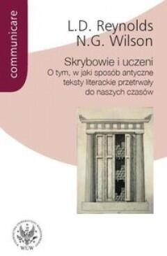 Skrybowie i uczeni: O tym, w jaki sposób antyczne teksty literackie przetrwały do naszych czasów