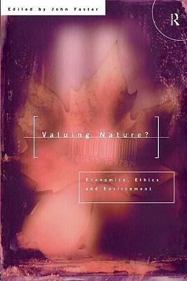 Valuing Nature?: Economics, ethics and environment