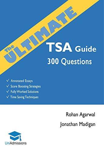 The Ultimate TSA Guide- 300 Practice Questions: Fully Worked Solutions, Time Saving Techniques, Score Boosting Strategies, Annotated Essays, 2017 Edition for Thinking Skills Assessment UniAdmissions