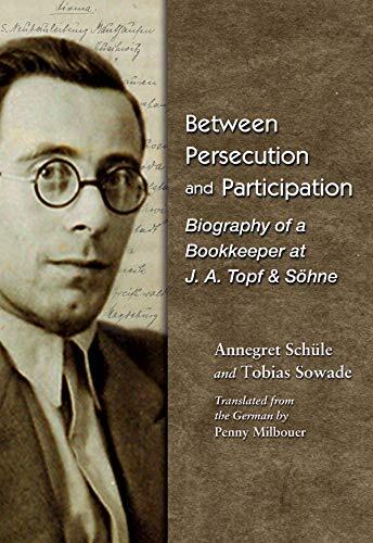 Between Persecution and Participation: Biography of a Bookkeeper at J. A. Topf & Söhne