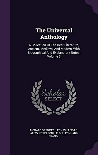 The Universal Anthology: A Collection Of The Best Literature, Ancient, Medieval And Modern, With Biographical And Explanatory Notes, Volume 3