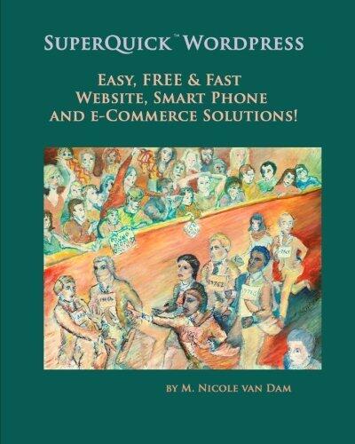 SuperQuick Wordpress: Easy, FREE and Fast Website, Smart Phone and e-Commerce Solutions!
