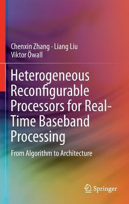 Heterogeneous Reconfigurable Processors for Real-Time Baseband Processing: From Algorithm to Architecture