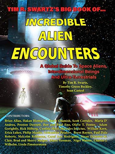 Tim R. Swartz's Big Book of Incredible Alien Encounters: A Global Guide to Space Aliens, Interdimensional Beings and Ultra-Terrestrials