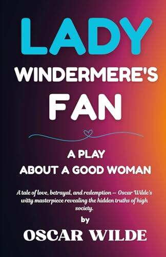 Lady Windermere's Fan: A PLAYABOUT A GOOD WOMAN