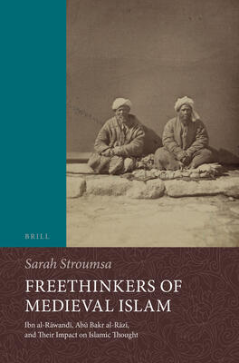Freethinkers of Medieval Islam: Ibn Al-rawandi, Abu Bakr Al-razi, and Their Impact on Islamic Thought