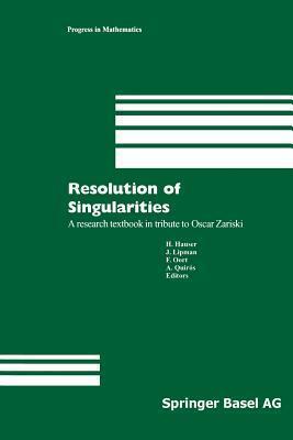 Resolution of Singularities: A research textbook in tribute to Oscar Zariski Based on the courses given at the Working Week in Obergurgl, Austria, September 7-14, 1997