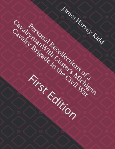 Personal Recollections of a CavalrymanWith Custer's Michigan Cavalry Brigade in the Civil War: First Edition