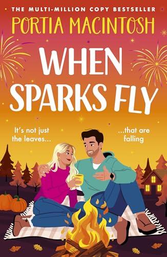 When Sparks Fly: The BRAND NEW classic autumn romantic comedy with a love triangle from multi-million copy bestseller Portia MacIntosh for 2026