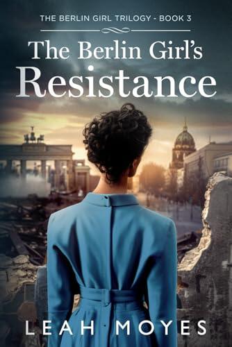 The Berlin Girl's Resistance: A Historical Fiction Novel