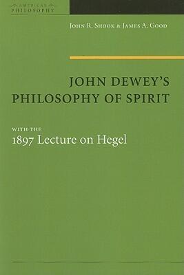 John Dewey's Philosophy Of Spirit: With The 1897 Lecture On Hegel