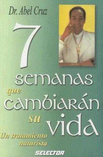 7 Semanas que cambiaran su vida/7 Weeks That will Change your Life: Un tratamiento naturista