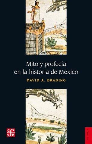 Mito y profecía en la historia de México (Seccion de Obras de Historia)