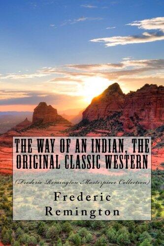 The Way of an Indian, the Original Classic Western: