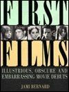 First Films: Illustrious, Obscure, and Embarrassing Movie Debuts