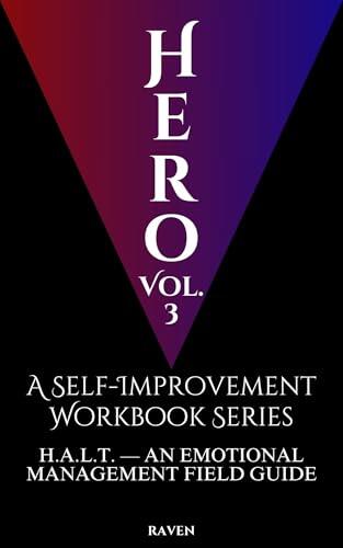Hero, Vol. 3: A Self-Improvement Workbook Series—H.A.L.T.: An Emotional Management Field Guide