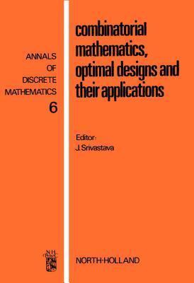 Annals of Discrete Mathematics, Volume 6: Combinatorial Mathematics, Optimal Designs, and Their Applications