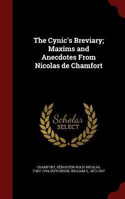 The Cynic's Breviary; Maxims and Anecdotes From Nicolas de Chamfort