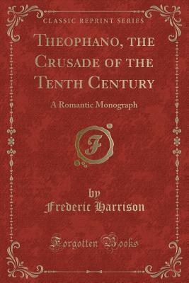 Theophano, the Crusade of the Tenth Century (Classic Reprint): A Romantic Monograph