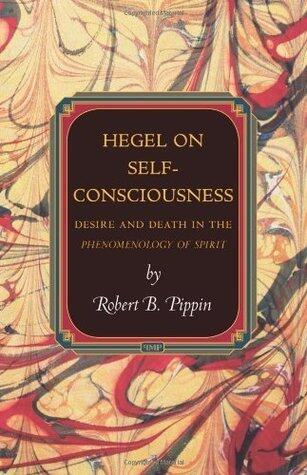 Hegel on Self-Consciousness: Desire and Death in the Phenomenology of Spirit (Princeton Monographs in Philosophy)