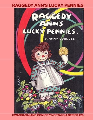 Raggedy Ann's Lucky Pennies: Gwandanaland Comics - Nostalgia Series #29 ---- A beautiful and colorful story of one of America's most popular characters!