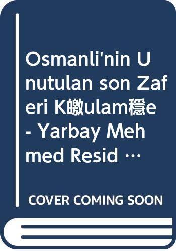 Osmanli'nin Unutulan son Zaferi Kûtulamâre - Yarbay Mehmed Resid Bey'in Savas Günlükleri