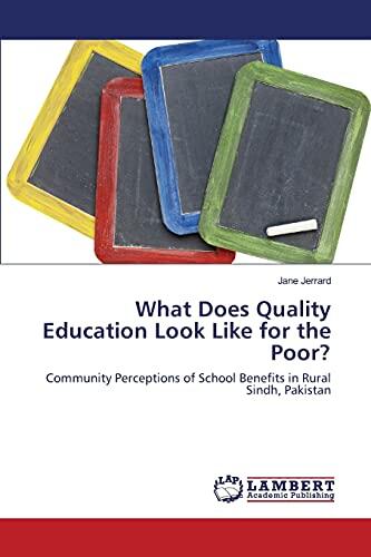 What Does Quality Education Look Like for the Poor?: Community Perceptions of School Benefits in Rural Sindh, Pakistan