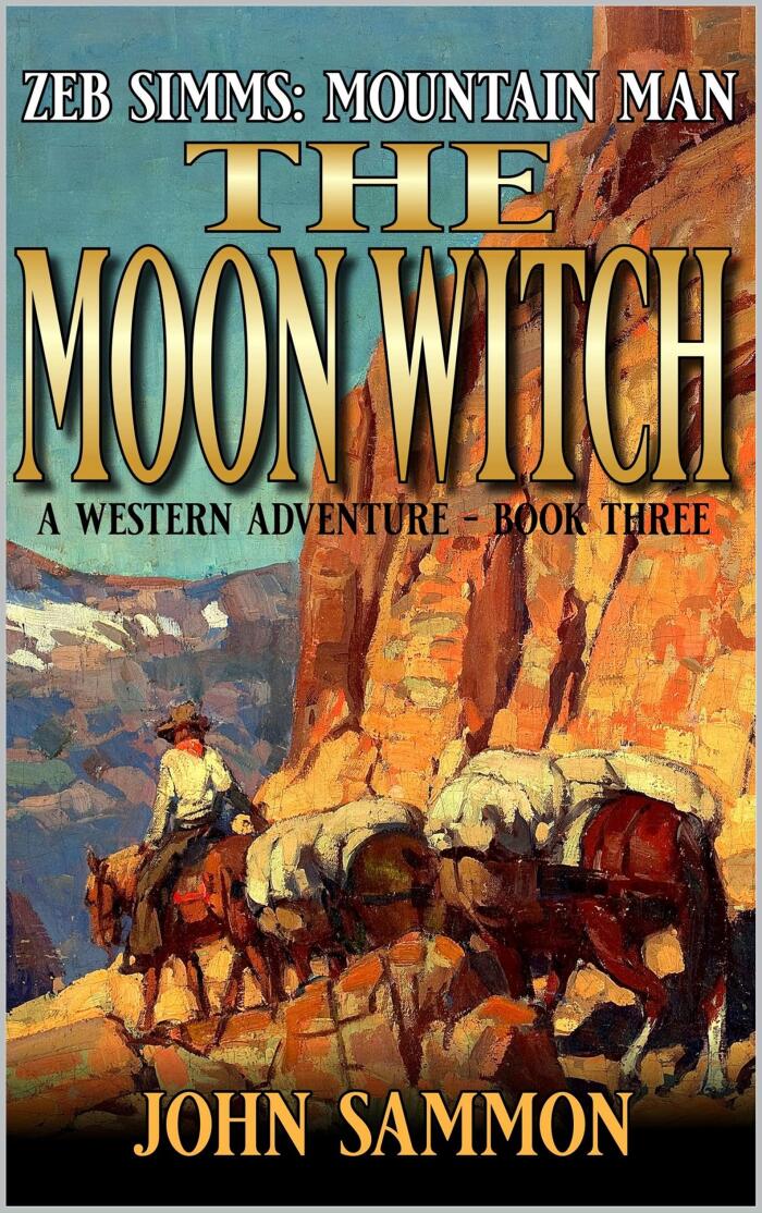 Zeb Simms: Mountain Man: The Moon Witch: A Mountain Man Adventure Sequel