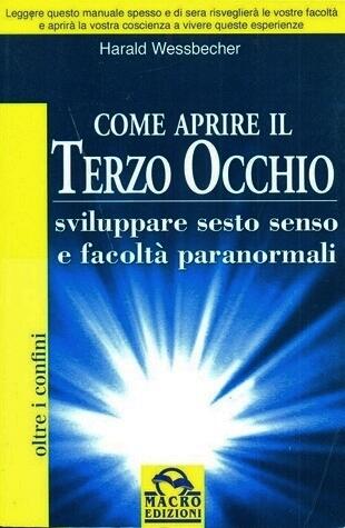 Come aprire il terzo occhio. Sviluppare sesto senso e facoltà paranormali