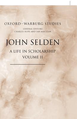 John Selden: A Life in Scholarship Vol 2
