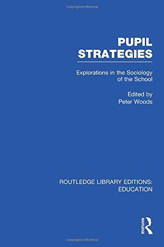 Pupil Strategies (RLE Edu L): Explorations in the Sociology of the School