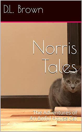 Norris Tales: The Adventures of An Awful House Cat