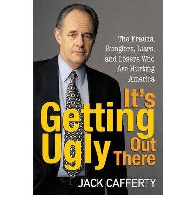 BY Cafferty, Jack ( Author ) [{ It's Getting Ugly Out There: The Frauds, Bunglers, Liars, and Losers Who Are Hurting America - IPS By Cafferty, Jack ( Author ) Sep - 01- 2007 ( Hardcover ) } ]
