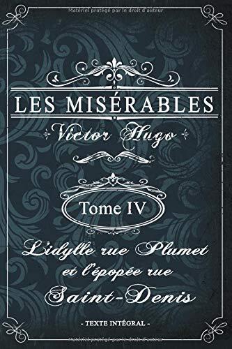 Les misérables Tome IV - L'idylle rue Plumet et l'épopée rue Saint-Denis - Victor Hugo - Texte intégral: Édition illustrée | jean valjean | 394 pages Format 15,24 cm x 22,86 cm