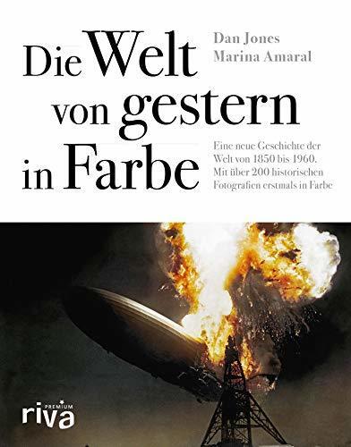 Die Welt von gestern in Farbe: Eine neue Geschichte der Welt von 1850 bis 1960. Mit über 200 historischen Fotografien erstmals in Farbe