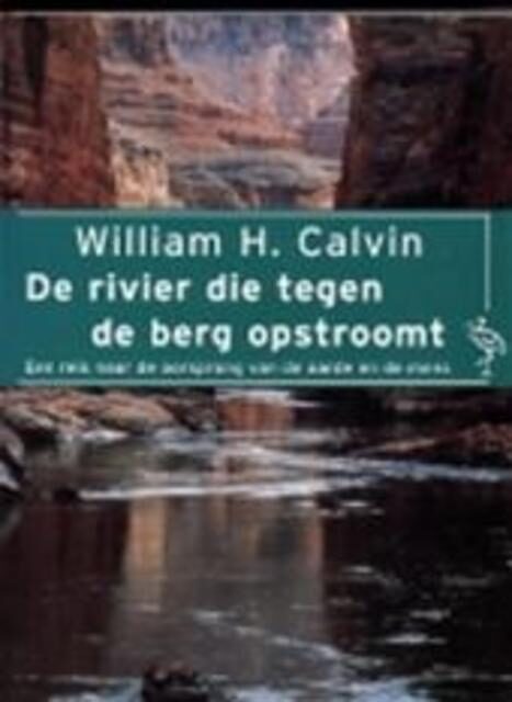 De rivier die tegen de berg opstroomt: Een reis naar de oorsprong van de aarde en de mens