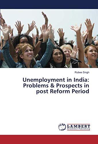 Unemployment in India: Problems & Prospects in post Reform Period