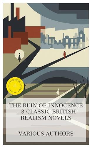 The Ruin of Innocence - 3 Classic British Realism Novels: Enriched edition. The Mill on the Floss, Great Expectations, Tess of the d'Urbervilles: A Pure Woman