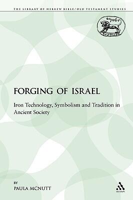 The Forging of Israel: Iron Technology, Symbolism and Tradition in Ancient Society
