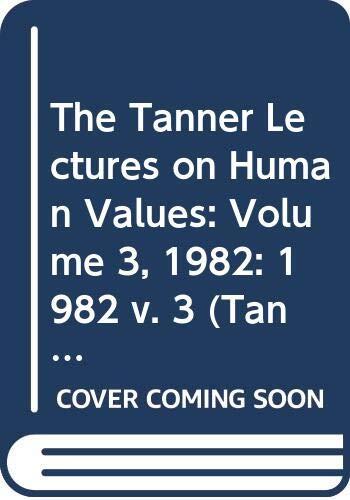 The Tanner Lectures on Human Values: Volume 3, 1982