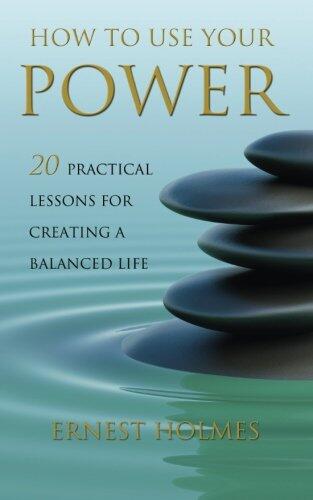How to Use Your Power: 20 Practical Lessons for Creating a Balanced Life